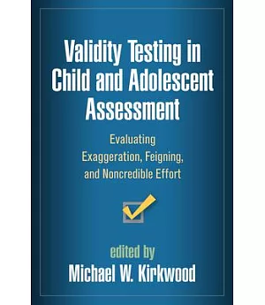 Validity Testing in Child and Adolescent Assessment: Evaluating Exaggeration, Feigning, and Noncredible Effort