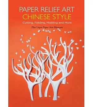 Paper Relief Art Chinese Style: Cutting, Folding, Molding and More