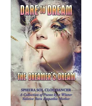 Dare to Dream the Dreamer’s Dream: A Collection of Poems by a Winter Solstice Born Empathic Mother