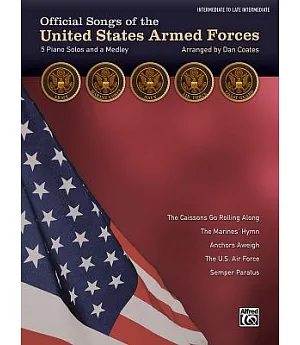 Official Songs of the United States Armed Forces: 5 Piano Solos and a Medley, Intermediate / Late Intermediate Piano