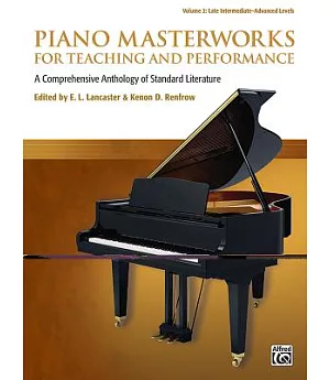 Piano Masterworks for Teaching and Performance: A Comprehensive Anthology of Standard Literature: Late Intermediate-Advanced Lev
