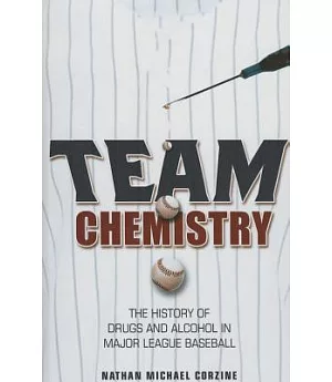 Team Chemistry: The History of Drugs and Alcohol in Major League Baseball