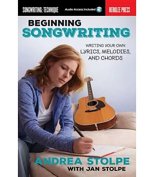 Beginning Songwriting: Writing Your Own Lyrics, Melodies, and Chords