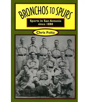Bronchos to Spurs: Sports in San Antonio Since 1888