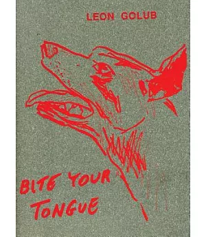Leon Golub: Bite Your Tongue