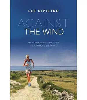 Against the Wind: An Ironwoman’s Race for Her Family’s Survival