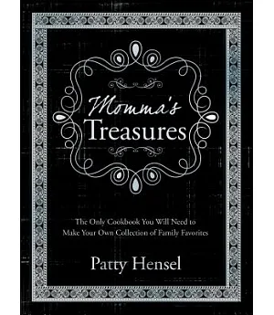 Momma’s Treasures: The Only Cookbook You Will Need to Make Your Own Collection of Family Favorites