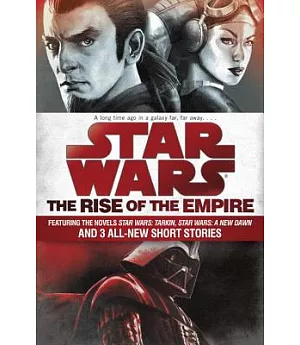 The Rise of the Empire: Featuring Two Novels: Star Wars: Tarkin and Star Wars: A New Dawn; and 3 Original Short Stories