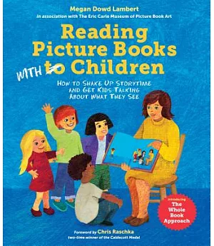 Reading Picture Books With Children: How to Shake Up Storytime and Get Kids Talking About What They See