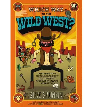 Which Way to the Wild West?: Everything Your Schoolbooks Didn’t Tell You About America’s Westward Expansion