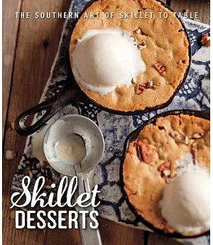 Skillet Desserts: The Southern Art of Skillet to Table
