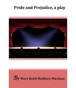 Pride and Prejudice, a Play