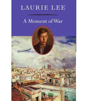 A Moment of War: A Memoir of the Spanish Civil War