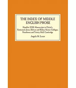 The Index of Middle English Prose: Manuscripts in Christ’s, Emmanuel, Jesus, Selwyn and Sidney Sussex Colleges, Trinity Hall and