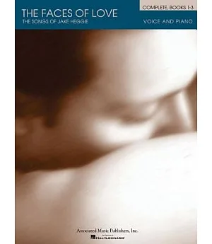The Faces of Love Complete, Books 1-3: The Songs of Jake Heggie: Voice and Piano