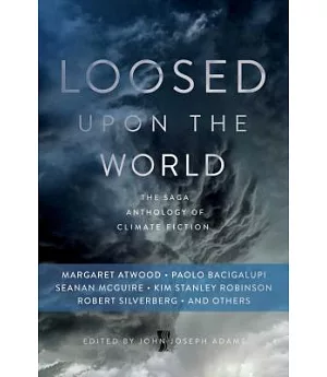 Loosed upon the World: The Saga Anthology of Climate Fiction