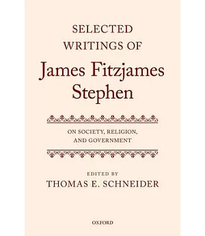 Selected Writings of James Fitzjames Stephen: On Society, Religion, and Government