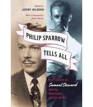 Philip Sparrow Tells All: Lost Essays by Samuel Steward, Writer, Professor, Tattoo Artist