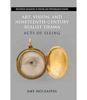 Art, Vision, and Nineteenth-century Realist Drama: Acts of Seeing