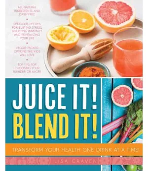 Juice It! Blend It!: Transform Your Health One Drink at a Time!