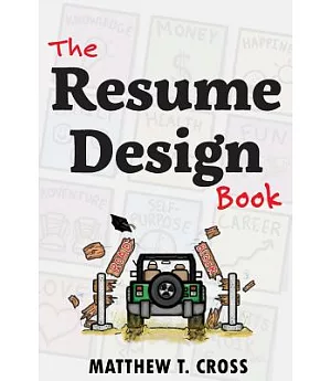 The Resume Design Book: How to Write a Resume in College & Influence Employers to Hire You