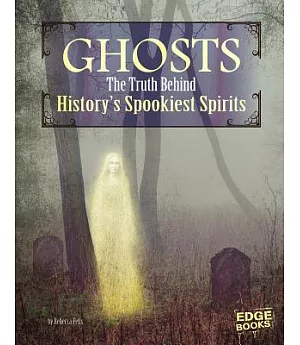 Ghosts: The Truth Behind History’s Spookiest Spirits