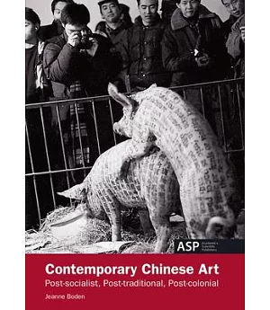 Contemporary Chinese Art: Post-Socialist, Post-Traditional, Post-Colonial