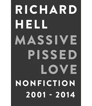 Massive Pissed Love: Nonfiction 2001-2014