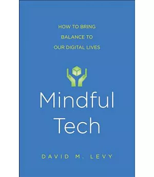Mindful Tech: How to Bring Balance to Our Digital Lives