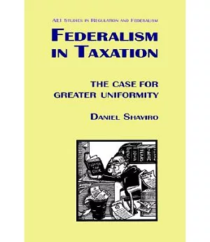 Federalism in Taxation: The Case for Greater Uniformity