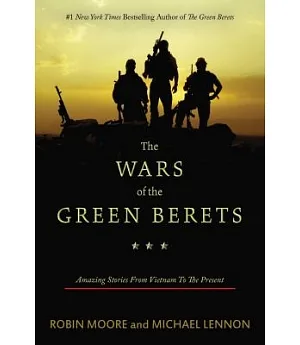 The Wars of the Green Berets: Amazing Stories from Vietnam to the Present