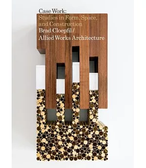 Brad Cloepfil / Allied Works Architecture: Case Work: Studies in Form, Space, and Construction
