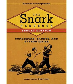 The Snark Handbook: Comebacks, Taunts, and Effronteries: Insult Edition