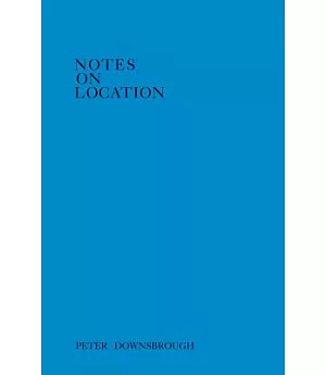 Peter Downsbrough: Notes on Location