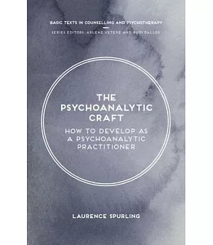 The Psychoanalytic Craft: How to Develop As a Psychoanalytic Practitioner
