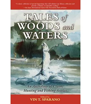 Tales of Woods and Waters: An Anthology of Classic Hunting and Fishing Stories