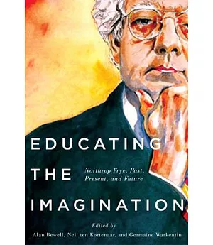 Educating the Imagination: Northrop Frye Past, Present, and Future