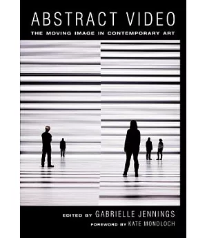 Abstract Video: The Moving Image in Contemporary Art