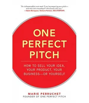 One Perfect Pitch: How to Sell Your Idea, Your Product, Your Business—or Yourself: Library Edition