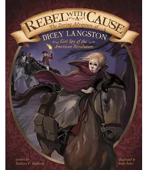 Rebel With a Cause: The Daring Adventure of Dicey Langston, Girl Spy of the American Revolution