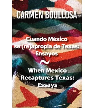 Cuando México se (re)apropia de Texas / When Mexico Recaptures Texas: Ensayos / Essays