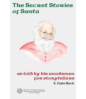 The Secret Stories of Santa: As Told by His Woodsmen for Storytellers