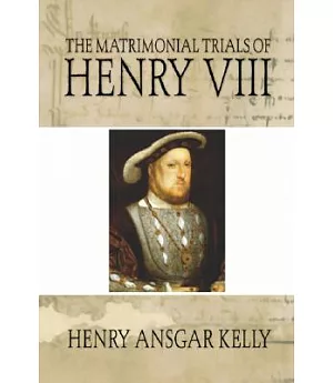The Matrimonial Trials of Henry VIII