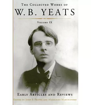 The Collected Works of W. B. Yeats: Early Articles and Reviews: Uncollected Articles and Reviews Written Between 1886-1900