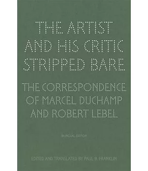 The Artist and His Critic Stripped Bare: The Correspondence of Marcel Duchamp and Robert Lebel