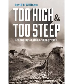 Too High & Too Steep: Reshaping Seattle’s Topography