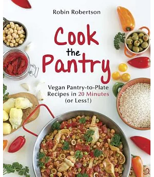 Cook the Pantry: Vegan Pantry-to-Plate Recipes in 20 Minutes (or Less!)