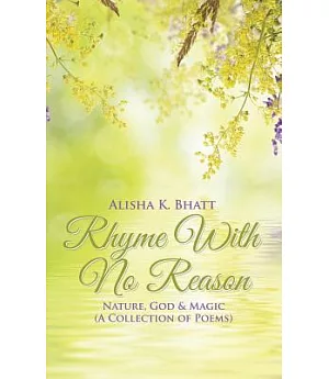 Rhyme With No Reason: Nature, God & Magic (A Collection of Poems)