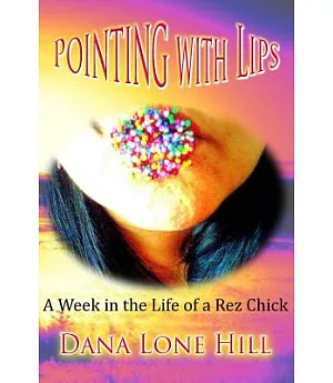 Pointing With Lips: A Week in the Life of a Rez Chick