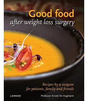 Good Food After Weight Loss Surgery: Recipes by a Surgeon for Patients, Family and Friends